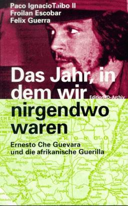 Das Jahr, in dem wir nirgendwo waren. Ernesto Che Guevara und die afrikanische Guerilla