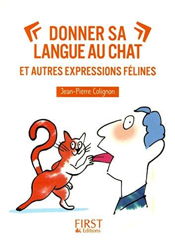 Donner sa langue au chat : et autres expressions félines