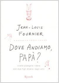 Dove andiamo, papà? Vivere, piangere, ridere con due figli diversi dagli altri