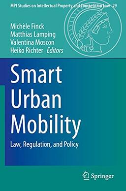 Smart Urban Mobility: Law, Regulation, and Policy (MPI Studies on Intellectual Property and Competition Law, Band 29)