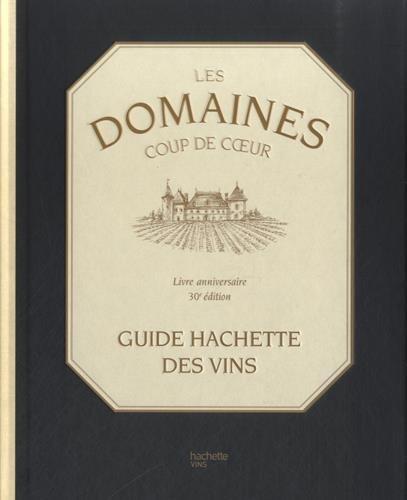 Les domaines coup de coeur : guide Hachette des vins : livre anniversaire