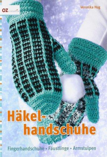 Häkelhandschuhe: Fingerhandschuhe, Fäustlinge, Armstulpen