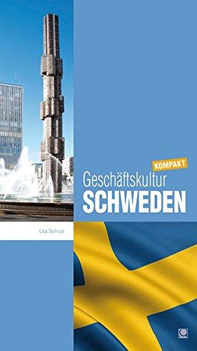 Geschäftskultur Schweden kompakt: Wie Sie mit schwedischen Geschäftspartnern, Kollegen und Mitarbeitern erfolgreich zusammenarbeiten (Geschäftskultur kompakt)