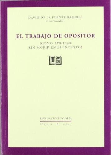 El trabajo del opositor : cómo aprobar sin morir en el intento