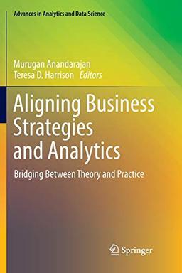 Aligning Business Strategies and Analytics: Bridging Between Theory and Practice (Advances in Analytics and Data Science, Band 1)