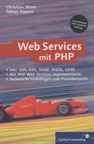 Webservices mit PHP: XML-RPC, SOAP, WSDL, Verzeichnisdienste, Sicherheit (Galileo Computing)