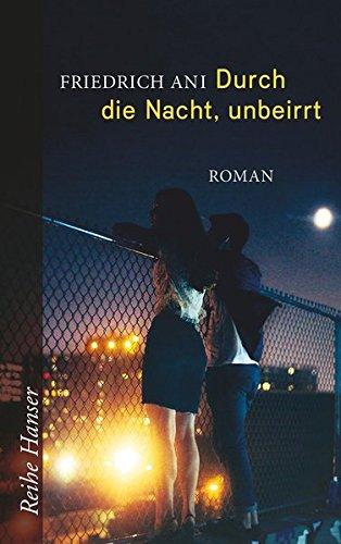 Durch die Nacht, unbeirrt: Roman (Reihe Hanser)