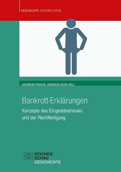 Bankrott-Erklärungen: Konzepte des Eingeständnisses und der Rechtfertigung (Geschichte unterrichten)