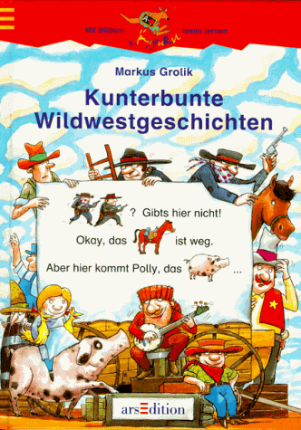 Kunterbunte Wildwestgeschichten. Mit Bildern lesen lernen