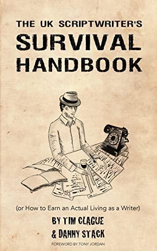 The UK Scriptwriters Survival Handbook: or How to Earn an Actual Living as a Writer