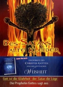 Des Satans alte Kleider: Gott ist die Wahrheit - der Satan die Lüge. Die Prophetin Gottes sagt aus