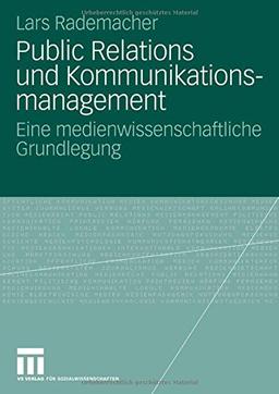 Public Relations und Kommunikationsmanagement: Eine medienwissenschaftliche Grundlegung (Organisationskommunikation)