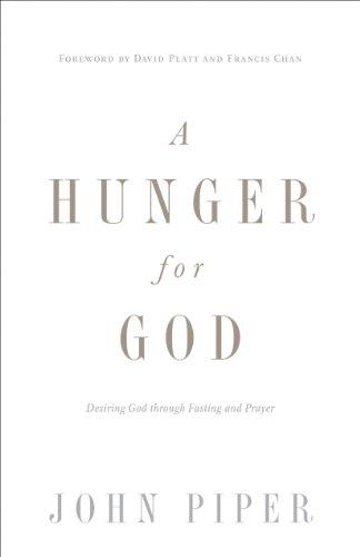 A Hunger for God: Desiring God Through Fasting and Prayer