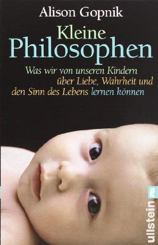 Kleine Philosophen: Was wir von unseren Kindern über Liebe, Wahrheit und den Sinn des Lebens lernen können