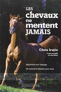 Les chevaux ne mentent jamais : le secret des chuchoteurs