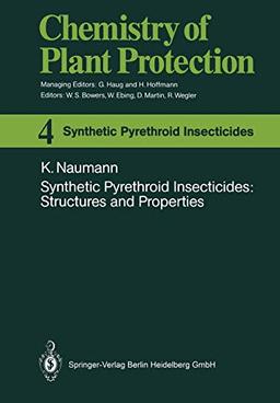 Synthetic Pyrethroid Insecticides: Structures and Properties (Chemistry of Plant Protection) (Chemistry of Plant Protection, 4, Band 4)