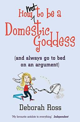 How Not to be a Domestic Goddess: ...always go to bed on an argument: (And Always Go to Bed on an Argument)