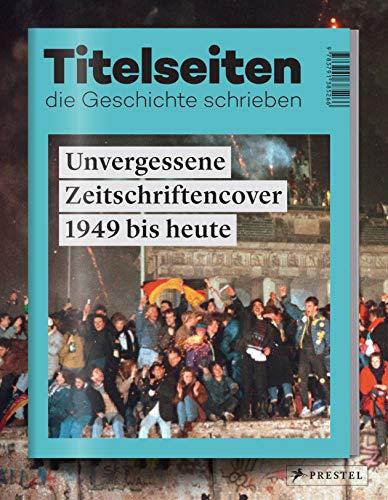 Titelseiten, die Geschichte schrieben: Unvergessene Zeitschriftencover 1949 bis heute