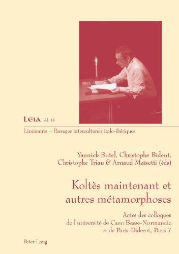 Koltès maintenant et autres métaphores : actes des colloques de l'université de Caen Basse-normandie et de Paris-Diderot, Paris 7