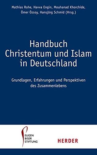 Handbuch Christentum und Islam in Deutschland: Grundlagen, Erfahrungen und Perspektiven des Zusammenlebens