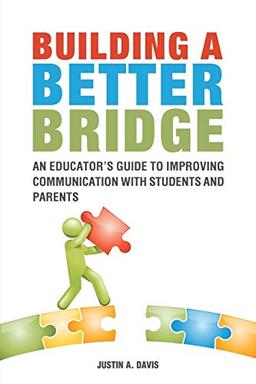 Building a Better Bridge: An Educator’s Guide to Improving Communication with Students and Parents