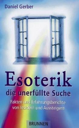 Esoterik, die unerfüllte Suche. Fakten und Erfahrungsberichte von Insidern und Aussteigern