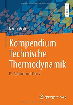 Kompendium Technische Thermodynamik: Für Studium und Praxis