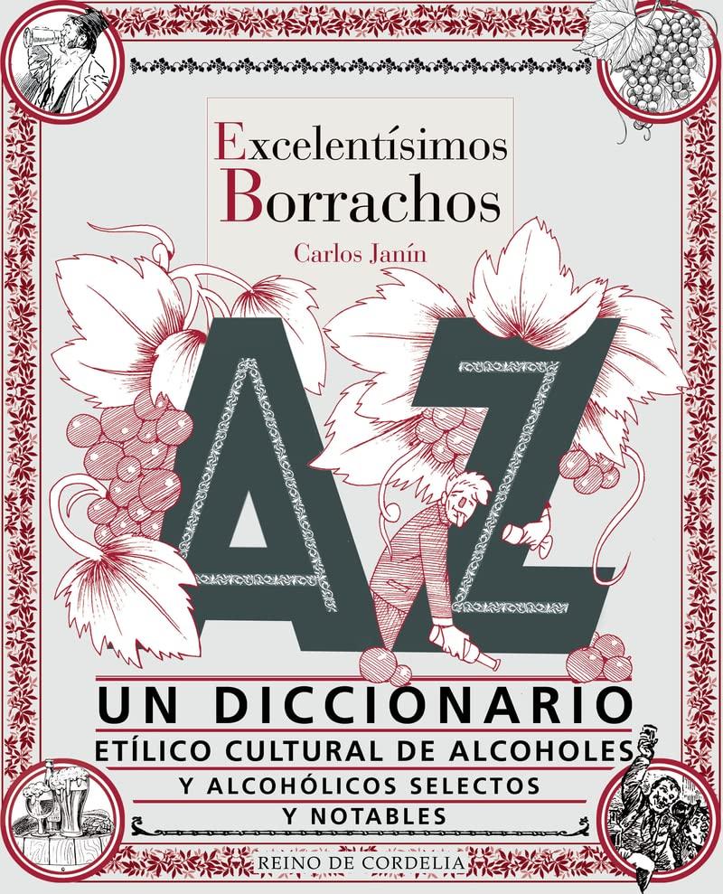 Excelentísimos borrachos: Un diccionario ilustrado etílico cultural de alcoholes y alcohólicos selectos y notables (Ensayo de Cordelia, Band 34)