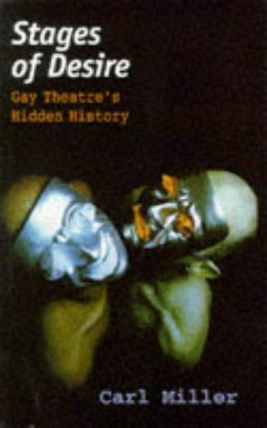 Stages of Desire: Male and Female Homosexuality in British and American Theatre: Gay Theatre's Hidden History (Lesbian & gay studies)