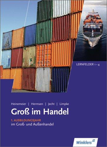 Gross im Handel: Groß im Handel - KMK-Ausgabe: 1. Ausbildungsjahr im Groß- und Außenhandel: Lernfelder 1 bis 4: Schülerbuch, 5., aktualisierte  Auflage, 2013