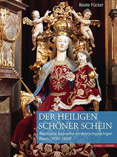 Der Heiligen schöner Schein: Bekleidete Sakralfiguren im deutschsprachigen Raum (1650-1850)