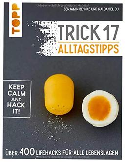 Trick 17 - Alltagstipps: Über 400 Lifehacks für alle Lebenslagen