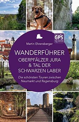 Wanderführer Oberpfälzer Jura & Tal der Schwarzen Laber: Die schönsten Touren zwischen Neumarkt und Regensburg