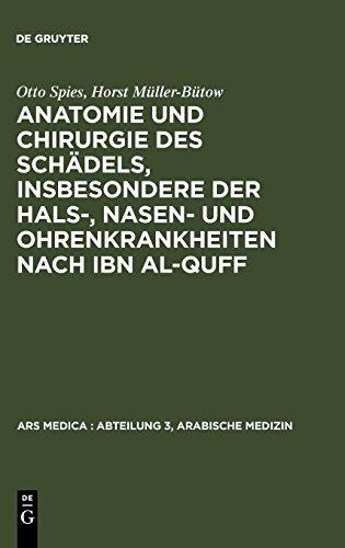 Anatomie und Chirurgie des Schädels, insbesondere der Hals-, Nasen- und Ohrenkrankheiten nach Ibn al-Quff (Ars Medica : Abteilung 3, Arabische Medizin, Band 1)