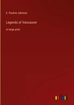 Legends of Vancouver: in large print