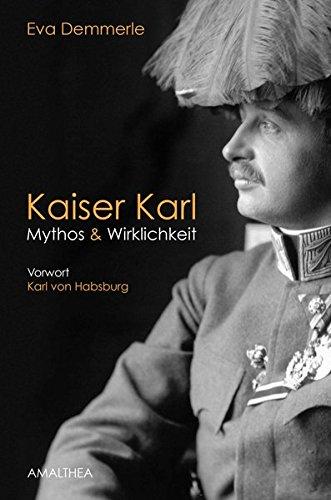 Kaiser Karl: Mythos & Wirklichkeit