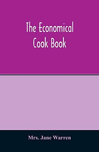 The economical cook book. Practical cookery book of to-day, with minute directions, how to buy, dress, cook, serve & carve, and 300 standard recipes ... fruits and berries- A Chapter on picklin