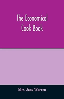 The economical cook book. Practical cookery book of to-day, with minute directions, how to buy, dress, cook, serve & carve, and 300 standard recipes ... fruits and berries- A Chapter on picklin