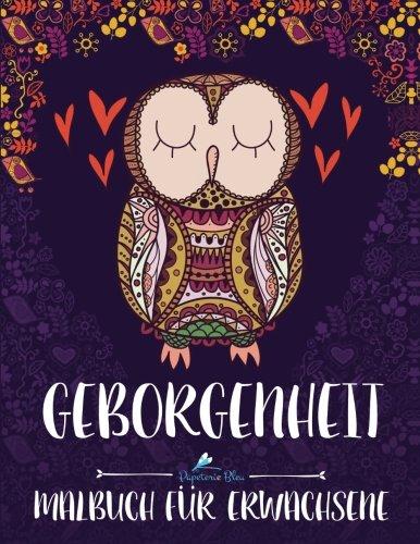 Geborgenheit: Malbuch für Erwachsene: Ein Einzigartiges, Motivierendes und Inspirierendes Malbuch und Geschenk für Männer, Frauen, Teenager und ... Erwachsene zum Entspannen und Stressabbau)