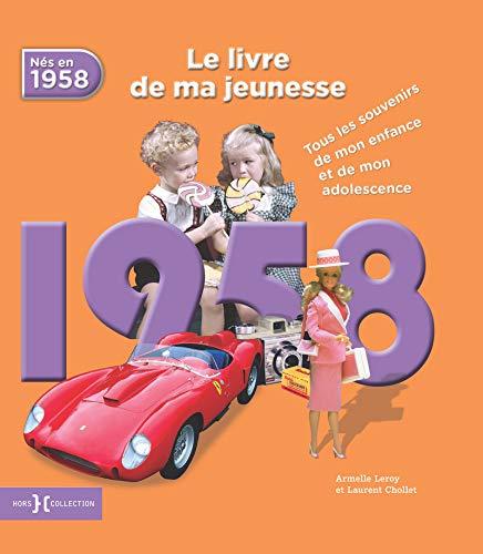 Nés en 1958 : le livre de ma jeunesse : tous les souvenirs de mon enfance et de mon adolescence