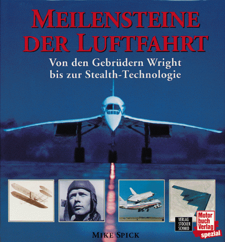 Meilensteine der Luftfahrt. Von den Gebrüdern Wright bis zur Stealth-Technologie