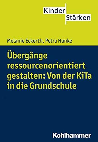 Übergänge ressourcenorientiert gestalten: Von der KiTa in die Grundschule (KinderStärken, Bd. 5)