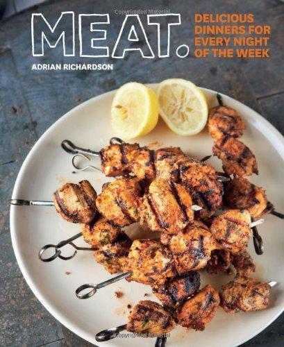 Meat: Delicious Dinners For Every Night Of The Week