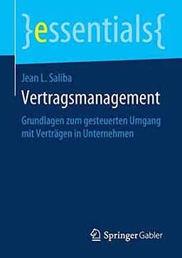 Vertragsmanagement: Grundlagen zum gesteuerten Umgang mit Verträgen in Unternehmen (essentials)