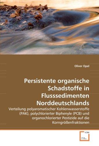 Persistente organische Schadstoffe in Flusssedimenten Norddeutschlands: Verteilung polyaromatischer Kohlenwasserstoffe (PAK), polychlorierter ... Pestizide auf die Korngrößenfraktionen