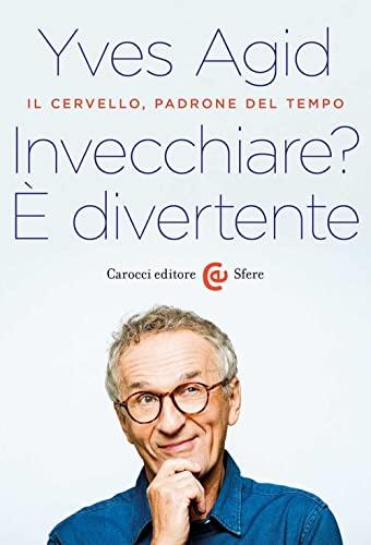 Invecchiare? È divertente. Il cervello, padrone del tempo (Le sfere)