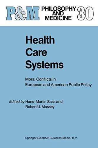 Health Care Systems: Moral Conflicts in European and American Public Policy (Philosophy and Medicine, 30, Band 30)