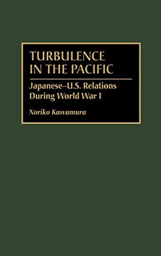 Turbulence in the Pacific: Japanese-U.S. Relations During World War I (International History)