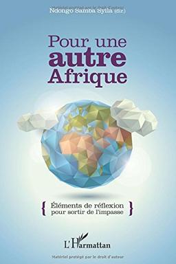 Pour une autre Afrique : éléments de réflexion pour sortir de l'impasse