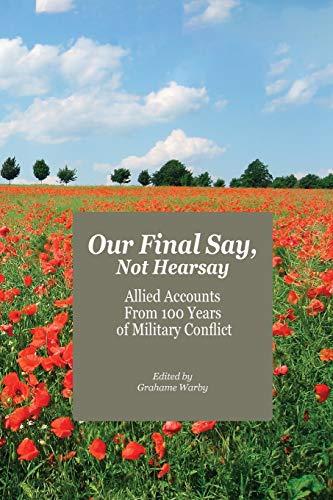 Our Final Say, Not Hearsay: Allied Accounts From 100 Years of Military Conflict